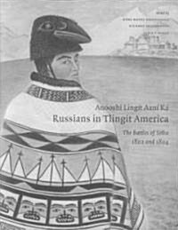 An?shi Ling? Aan?K?/ Russians in Tlingit America: The Battles of Sitka, 1802 and 1804 (Paperback)