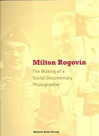 Milton Rogovin: The Making of a Social Documentary Photographer (Paperback)