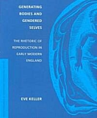 Generating Bodies and Gendered Selves: The Rhetoric of Reproduction in Early Modern England (Paperback)