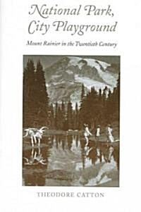 National Park, City Playground: Mount Rainier in the Twentieth Century (Paperback)