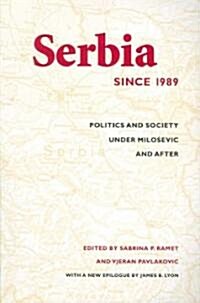Serbia Since 1989: Politics and Society Under Milosevic and After (Paperback)