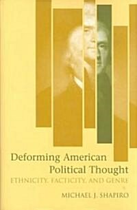 Deforming American Political Thought: Ethnicity, Facticity, and Genre (Hardcover)