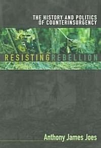 Resisting Rebellion: The History and Politics of Counterinsurgency (Paperback)