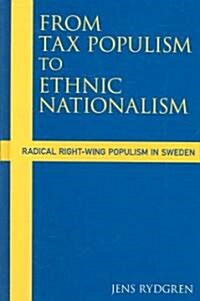 From Tax Populism to Ethnic Nationalism : Radical Right-wing Populism in Sweden (Hardcover)