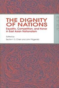 The Dignity of Nations: Equality, Competition, and Honor in East Asian Nationalism (Hardcover)