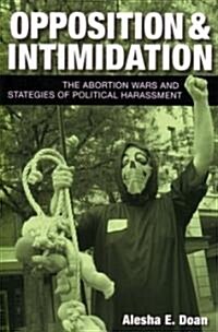 Opposition and Intimidation: The Abortion Wars and Strategies of Political Harassment (Paperback)