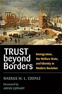 Trust Beyond Borders: Immigration, the Welfare State, and Identity in Modern Societies (Paperback)