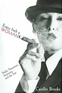 Every Inch a Woman: Phallic Possession, Femininity, and the Text (Paperback)