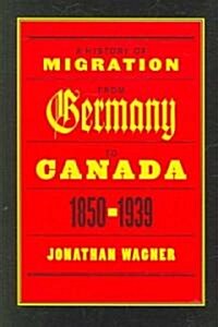 A History of Migration from Germany to Canada, 1850-1939 (Paperback)
