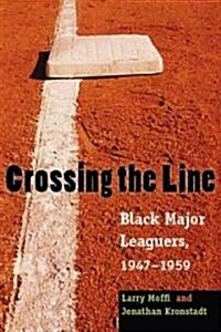 Crossing the Line: Black Major Leaguers, 1947-1959 (Paperback)