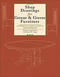 Shop Drawings for Greene & Greene Furniture: 23 American Arts and Crafts Masterpieces (Paperback)