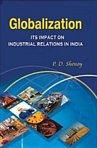 Globalization And Its Impact on Industrial Relations in India (Hardcover)