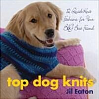 Top Dog Knits: 12 QuickKnit Fashions for Your Big Best Friend (Hardcover)