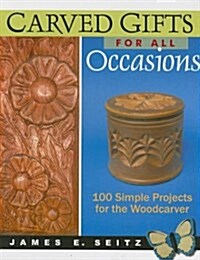 Carved Gifts for All Occasions: 100 Simple Projects for the Woodcarver (Paperback)