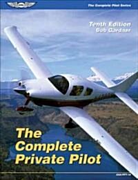 The Complete Private Pilot (Paperback, 10th)