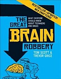 The Great Brain Robbery: What Everyone Should Know about Teenagers and Drugs (Paperback, 2, Second Edition)