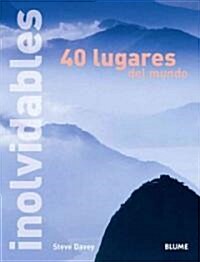 40 Lugares Inolvidables Del Mundo / Unforgettable Places to See Before You Die (Paperback, Translation)