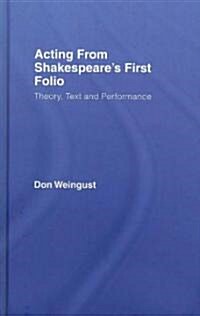 Acting from Shakespeares First Folio : Theory, Text and Performance (Hardcover)