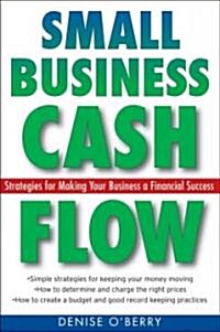 Small Business Cash Flow: Strategies for Making Your Business a Financial Success (Paperback)