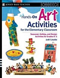 Hands-On Art Activities for the Elementary Classroom: Seasonal, Holiday, and Design Activities for Grades K-5                                          (Paperback)