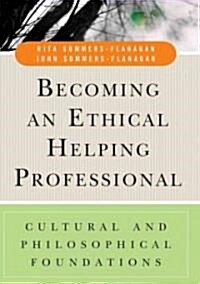 Becoming an Ethical Helping Professional: Cultural and Philosophical Foundations (Paperback)