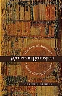 Writers in Retrospect: The Rise of American Literary History, 1875-1910 (Paperback)