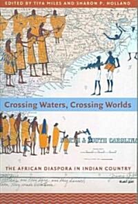 Crossing Waters, Crossing Worlds: The African Diaspora in Indian Country (Paperback)
