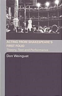Acting from Shakespeares First Folio : Theory, Text and Performance (Paperback)