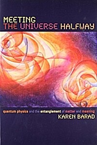 Meeting the Universe Halfway: Quantum Physics and the Entanglement of Matter and Meaning (Paperback)