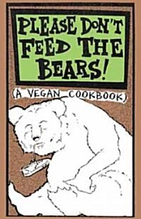 Please Dont Feed the Bears: A Vegan Cookbook (Paperback)
