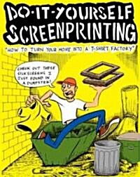 DIY Screenprinting: How to Turn Your Home Into a T-Shirt Factory (Paperback, 2, Second Edition)