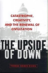 The Upside of Down: Catastrophe, Creativity, and the Renewal of Civilization (Paperback)