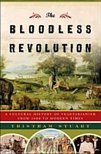 The Bloodless Revolution: A Cultural History of Vegetarianism from 1600 to Modern Times (Hardcover)
