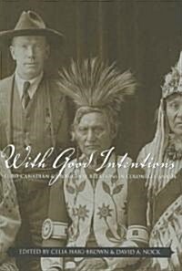 With Good Intentions: Euro-Canadian and Aboriginal Relations in Colonial Canada (Paperback)