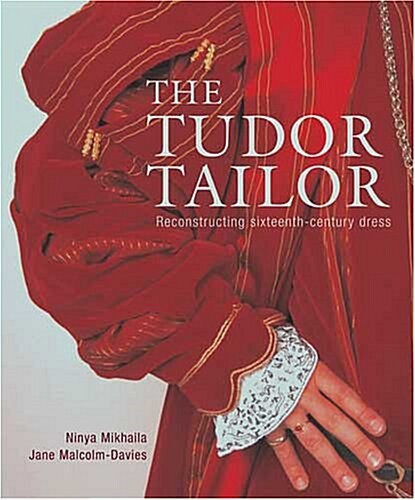 The Tudor Tailor: Reconstructing 16th-Century Dress (Paperback)