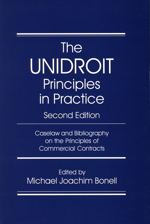 The Unidroit Principles in Practice: Caselaw and Bibliography on the Unidroit Principles of International Commercial Contracts. Second Edition (Paperback, Revised)
