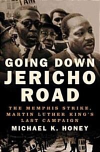 Going Down Jericho Road: The Memphis Strike, Martin Luther Kings Last Campaign (Hardcover)
