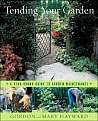 Tending Your Garden: A Year-Round Guide to Garden Maintenance (Hardcover)