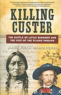 Killing Custer: The Battle of Little Bighorn and the Fate of the Plains Indians (Paperback)