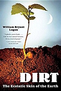 Dirt: The Ecstatic Skin of the Earth (Paperback)