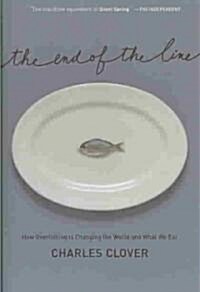 The End of the Line: How Overfishing Is Changing the World and What We Eat (Hardcover)