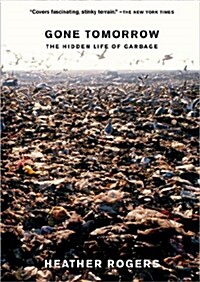 Gone Tomorrow : The Hidden Life of Garbage (Paperback)