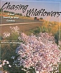 Chasing Wildflowers: A Mad Search for Wild Gardens (Paperback)