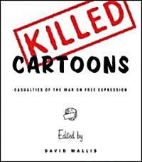 Killed Cartoons: Casualties of the War on Free Expression (Paperback)