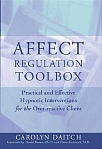 [중고] Affect Regulation Toolbox: Practical and Effective Hypnotic Interventions for the Over-Reactive Client (Hardcover)