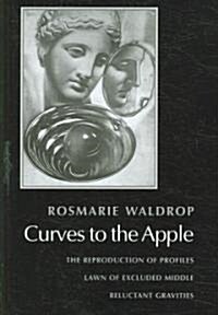Curves to the Apple: The Reproduction of Profiles, Lawn of Excluded Middle, Reluctant Gravities (Paperback)