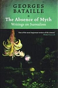 The Absence of Myth : Writings on Surrealism (Paperback)