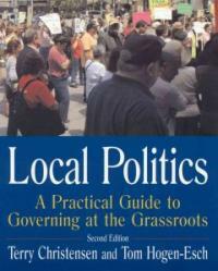 Local politics : a practical guide to governing at the grassroots 2nd ed