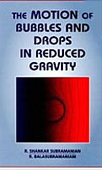 The Motion of Bubbles and Drops in Reduced Gravity (Hardcover)