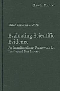 Evaluating Scientific Evidence : An Interdisciplinary Framework for Intellectual Due Process (Hardcover)